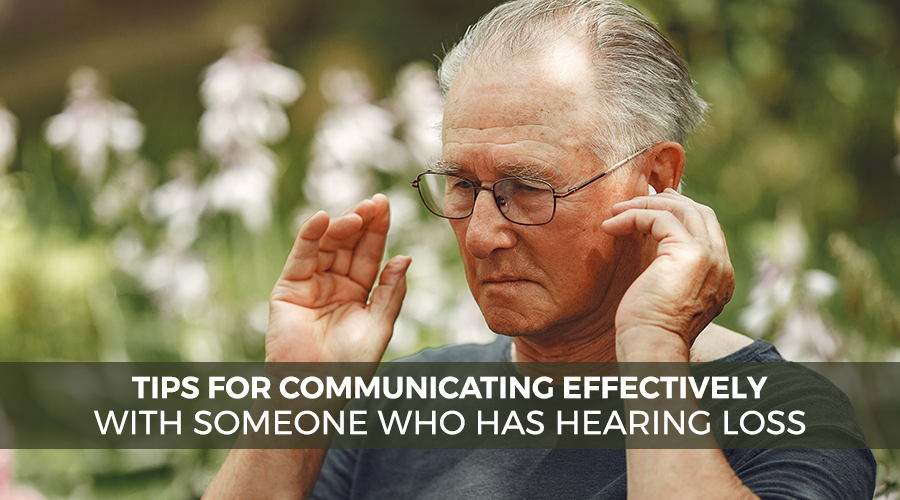 Tips for Communicating Effectively with Someone Who Has Hearing Loss